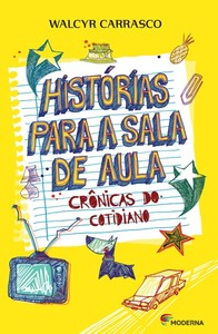 Histórias para a sala de aula: crônicas do cotidiano