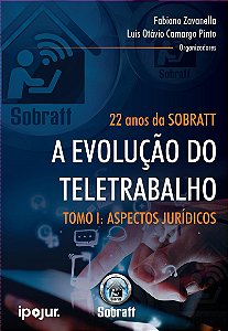 22 Anos da Sobratt: a Evolucao do Teletrabalho - Tomo 1 - Aspectos Juridico