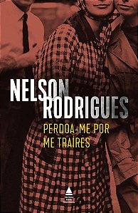 Perdoa-me por me traíres: Tragédia de costumes em três atos