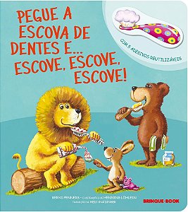 Pegue a escova de dentes e... Escove, escove, escove!