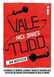 Vale-tudo da notícia: O escândalo de grampos, suborno e tráfico de influência que abalou um dos maiores conglomerados de mídia do mundo