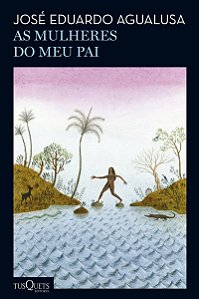 As mulheres do meu pai: Romance (Biblioteca José Eduardo Agualusa)