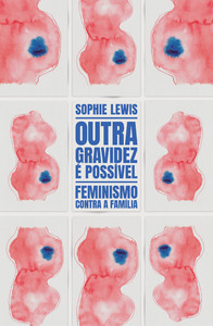 Outra gravidez é possível: feminismo contra a família