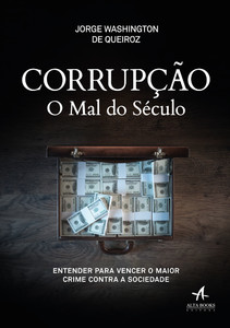 Corrupção o mal do século: entender para vencer o maior crime contra a sociedade