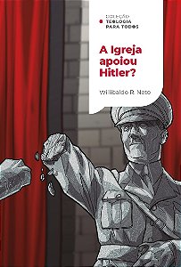 A Igreja apoiou Hitler?: Investigando a relação dos cristãos com o nazismo | Coleção Teologia para todos