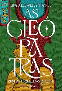 As Cleópatras: Rainhas esquecidas do Egito