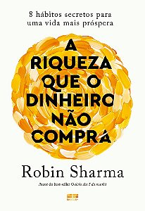 A riqueza que o dinheiro não compra: 8 hábitos secretos para uma vida mais próspera