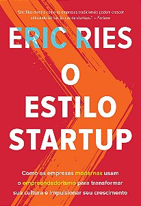 O estilo startup: Como as empresas modernas usam o empreendedorismo para transformar sua cultura e impulsionar seu crescimento