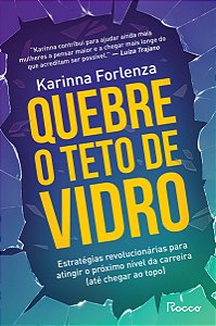 Quebre o teto de vidro: Estratégias revolucionárias para atingir o próximo nível da carreira (até chegar ao topo)