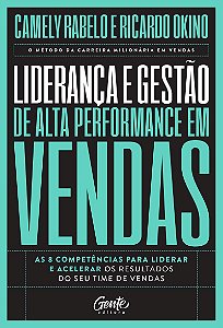 Liderança e gestão de alta performance em vendas: As 8 competências para liderar e acelerar os resultados do seu time de vendas