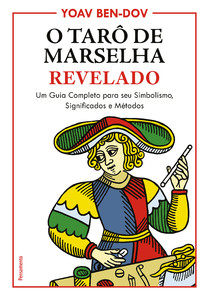 O tarô de Marselha revelado: um guia completo para o seu simbolismo, significados e métodos