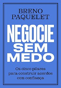 Negocie sem medo: Os cinco pilares para construir acordos com confiança