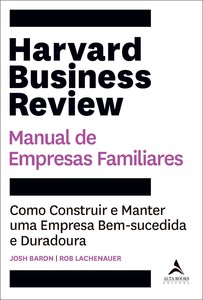 Harvard business review manual de empresas familiares: como construir e manter uma empresa bem-sucedida e duradoura