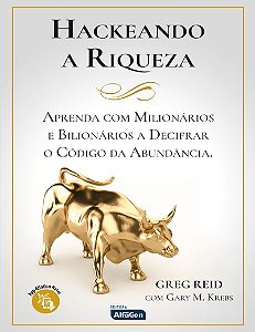 HACKEANDO A RIQUEZA: Aprenda com milionários e bilionários a decifrar o código da abundância