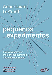 Pequenos experimentos: Práticas para viver melhor em um mundo obcecado por metas