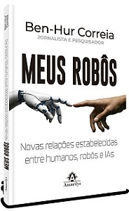 Meus robôs: Novas relações estabelecidas entre humanos, robôs e IAs