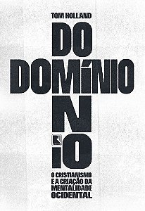 Domínio: O cristianismo e a criação da mentalidade ocidental