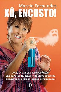 Xô, encosto!: Como deixar sua casa protegida, sua aura limpa, conquistar amor e sucesso e se livrar de pessoas tóxicas (sem mimimi)