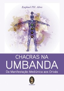 CHACRAS NA UMBANDA: DA MANIFESTAÇÃO MEDIÚNICA AOS ORIXÁS