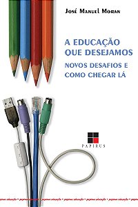 A educação que desejamos: Novos desafios e como chegar lá