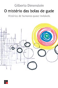O mistério das bolas de gude: Histórias de humanos quase invisíveis