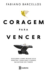Coragem para vencer: Descubra como mudar seus hábitos e realizar o dobro na metade do tempo