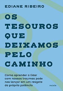 Os tesouros que deixamos pelo caminho: Como aprender a lidar com nossos traumas pode nos lançar em um resgate da própria potência