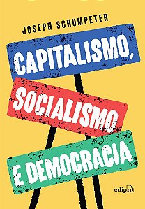 Capitalismo, Socialismo e Democracia – Edição Integral (Schumpeter)