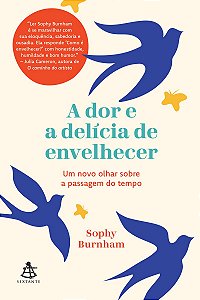 A dor e a delícia de envelhecer: Um novo olhar sobre a passagem do tempo