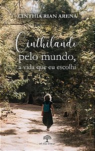 Cinthilando pelo mundo, a vida que eu escolhi