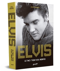 Elvis Presley: último trem para memphis