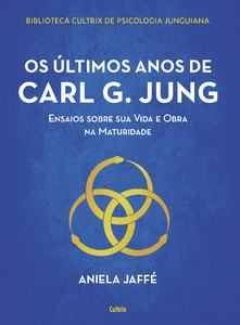 Os últimos anos de carl g. jung: ensaios sobre sua vida e obra na maturidade