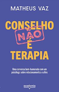Conselho não é terapia: Uma conversa bem-humorada com um psicólogo sobre relacionamentos e afins