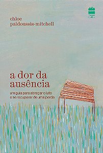 A dor da ausência: um guia para abraçar o luto e se recuperar de uma perda