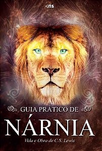 GUIA PRÁTICO DE NÁRNIA: Vida e obra de C. S. Lewis