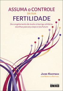 Assuma o controle da sua fertilidade: do congelamento de óvulos à barriga solidária, escolhas para seu corpo e seu futuro