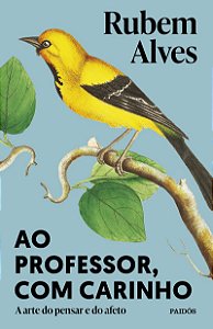 Ao professor, com carinho: A arte do pensar e do afeto (Biblioteca Rubem Alves)