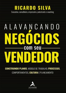 Alavancando negócios com seu vendedor: Construindo planos, modelo de trabalho, processos, comportamentos, cultura e planejamento