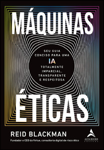 Máquinas éticas: seu guia conciso para uma ia totalmente imparcial, transparente e respeitosa