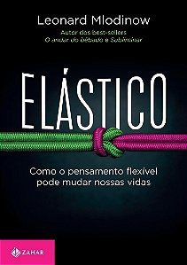Elástico: Como o pensamento flexível pode mudar nossas vidas