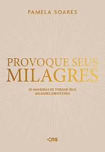 Provoque seus Milagres: 30 maneiras de tornar seus milagres inevitáveis