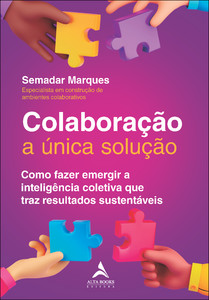 Colaboração a única solução: como fazer emergir a inteligência coletiva que traz resultados sustentáveis