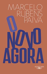 O novo agora: Do mesmo autor de Feliz ano velho e Ainda estou aqui