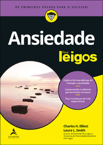 Ansiedade para leigos - 3ª edição: explore formas efetivas de manejar a ansiedade| compreenda e enfrente pensamentos ansiosos| faça mudanças de vida importantes
