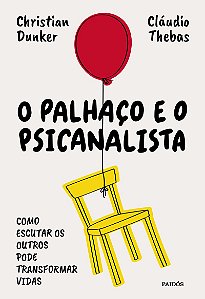 O palhaço e o psicanalista: Como escutar os outros pode transformar vidas
