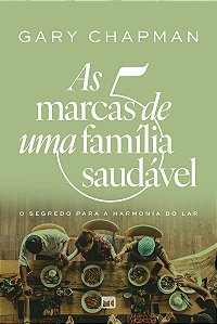 As 5 marcas de uma família saudável: O segredo para a harmonia do lar