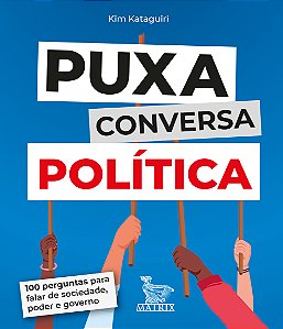 Puxa conversa política: 100 perguntas para falar de sociedade, poder e governo