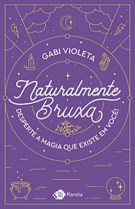 Naturalmente bruxa: Desperte a magia que existe em você