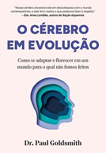O cérebro em evolução: Como se adaptar e florescer em um mundo para o qual não fomos feitos