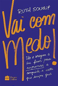 Vai Com Medo!: Use a coragem a seu favor para empreender e conquiste a vida que sempre quis